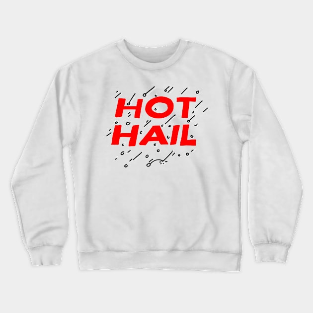 Hot Hail Crewneck Sweatshirt by danpritchard